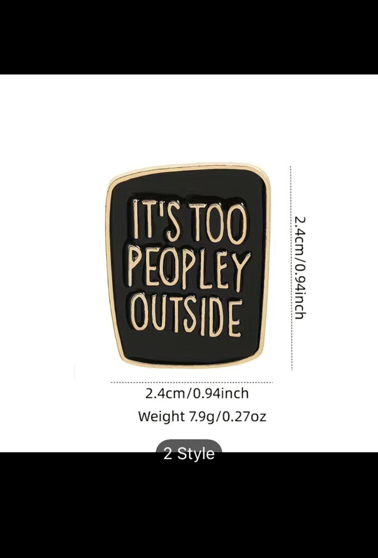 Creative Letter Printed Brooch “it Is Too Peopley Outside ” Pin Badge
