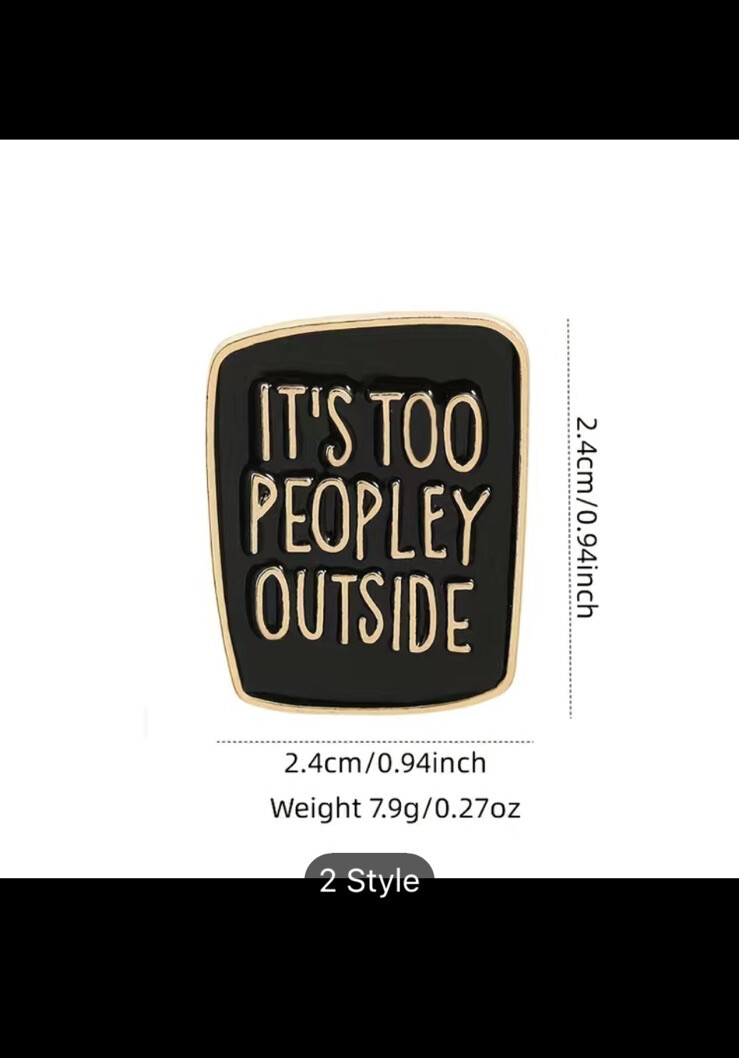 Creative Letter Printed Brooch “it Is Too Peopley Outside ” Pin Badge