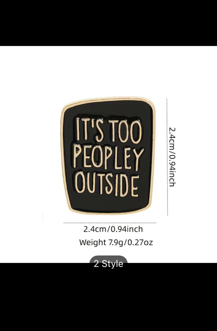 Creative Letter Printed Brooch “it Is Too Peopley Outside ” Pin Badge