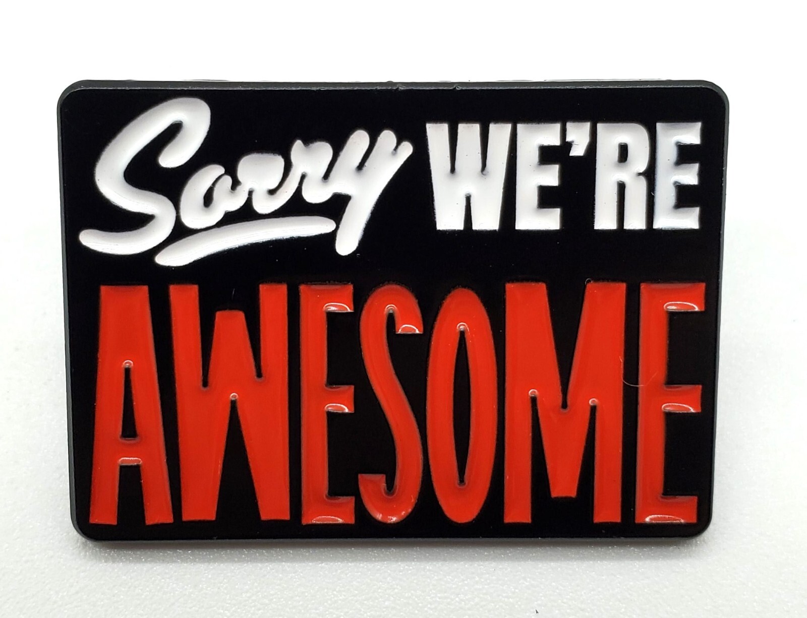 Sorry We’re Awesome Enamel Pin Badge Brooch Humor Motivational Saying New