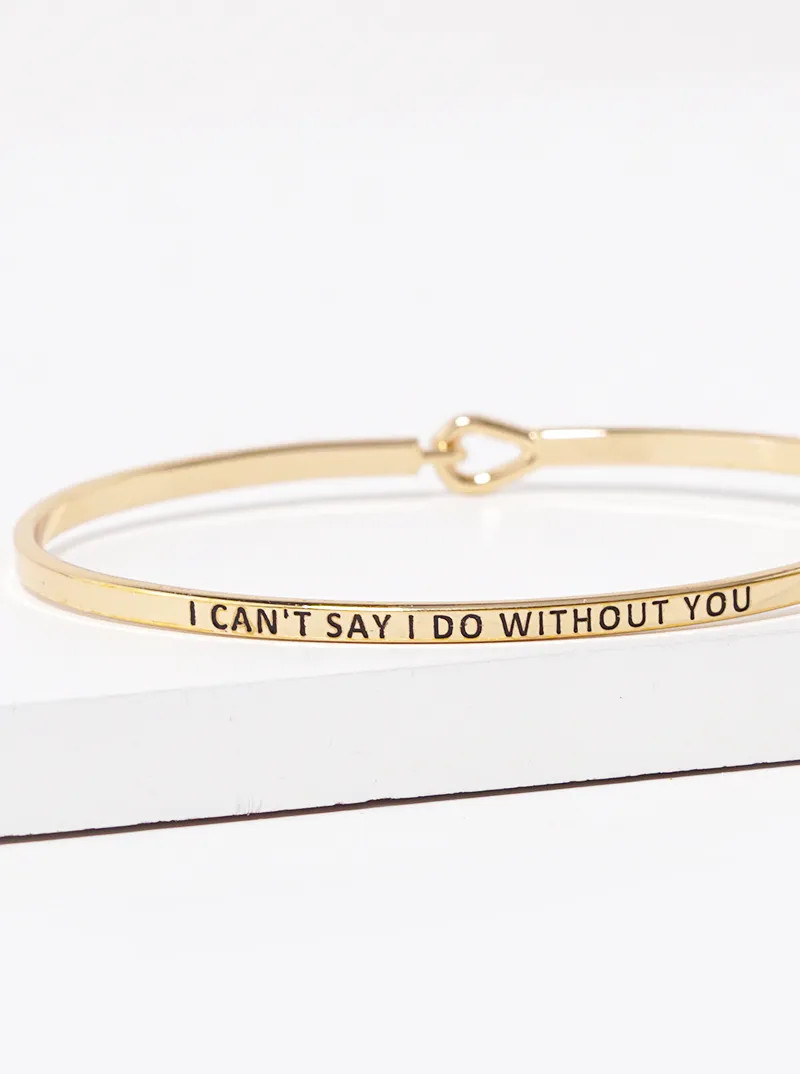 I Cannot Say I Do Without You Engraved Brass Bangle, Gold or Silver Tone