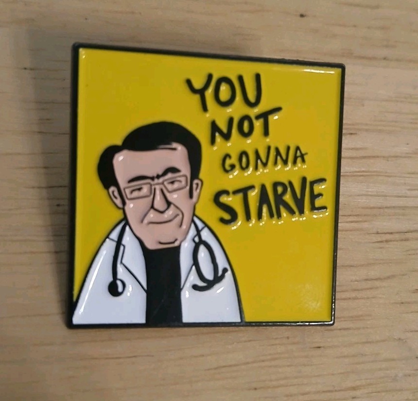 Funny Doctor Now Quote Enamel Pin You Not Gonna Starve Yellow Cartoon Lapel Pin