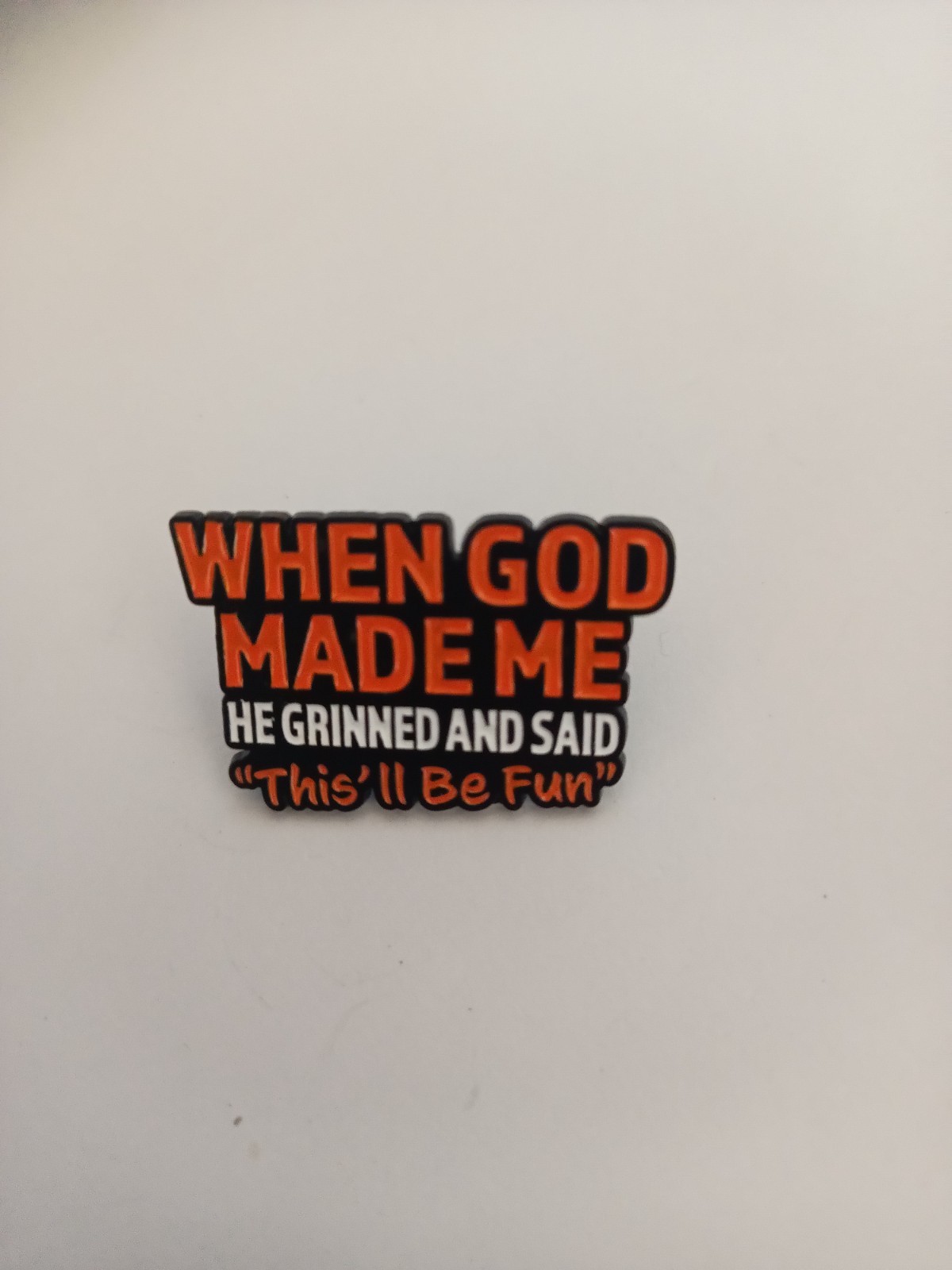 FUNNY SAYING-PIN-2 OR MORE PINS SHIPPING IS $5.49-SPEND $20 SHIPPING IS FREE