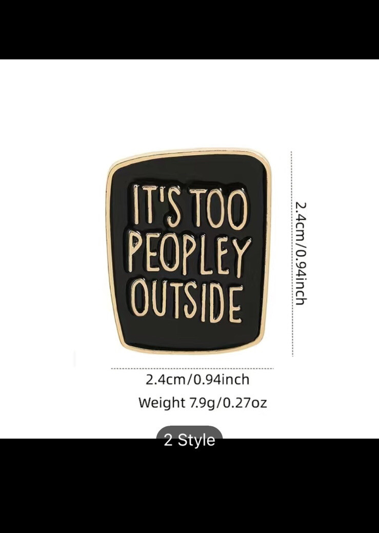 Creative Letter Printed Brooch “it Is Too Peopley Outside ” Pin Badge