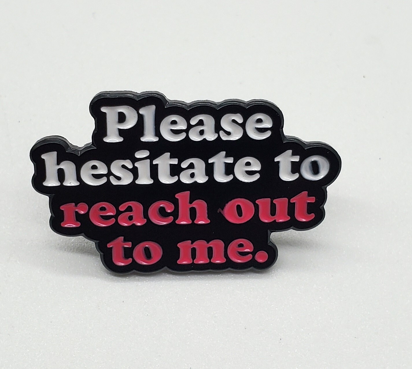 Please Hesitate To Reach Out To Me Enamel Pin Brooch Funny Sarcastic Humor New