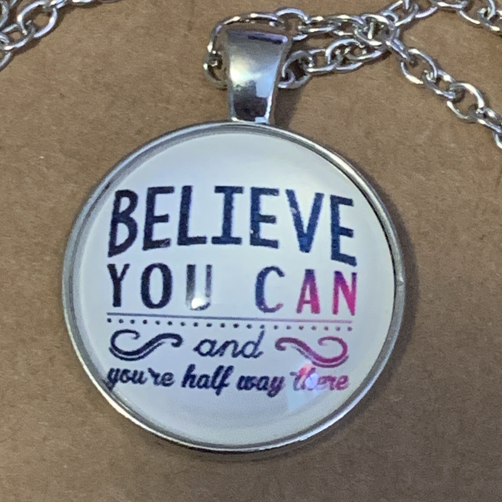 Believe You Can & You’re Halfway 1” Cabochon Silver Pendant 18” Necklace -A1