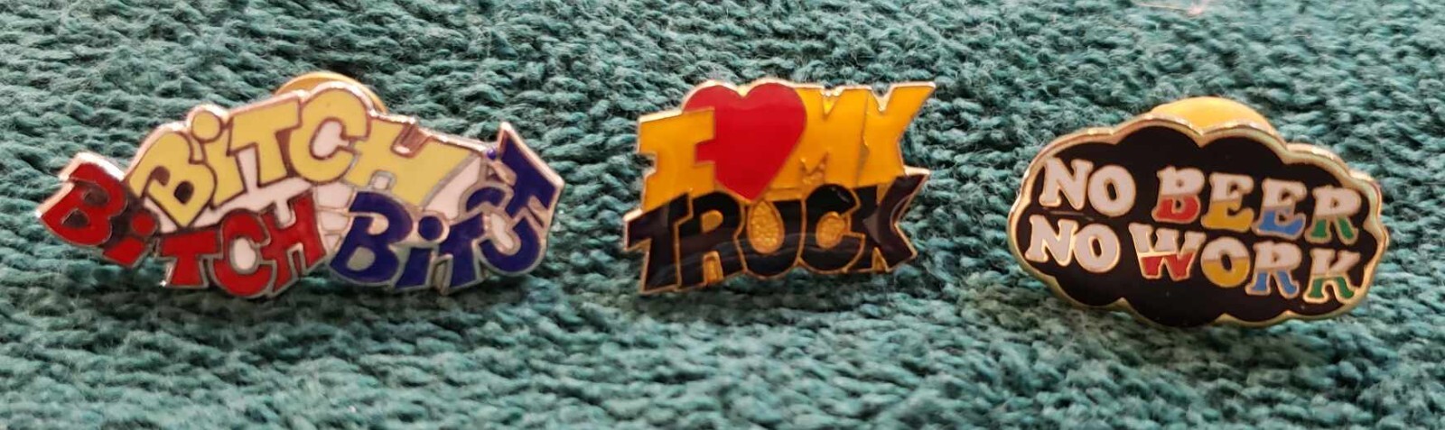 FREE SHIP–3 lapel pins-“Bitch bitch bitch” “I heart my truck” “No beer no work”