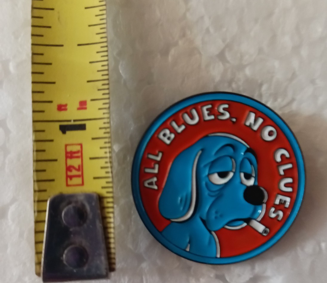 ALL BLUES NO CLUES-PIN-2 OR MORE PINS $5.49 SHIPPING-SPEND $20 SHIPPING IS FREE