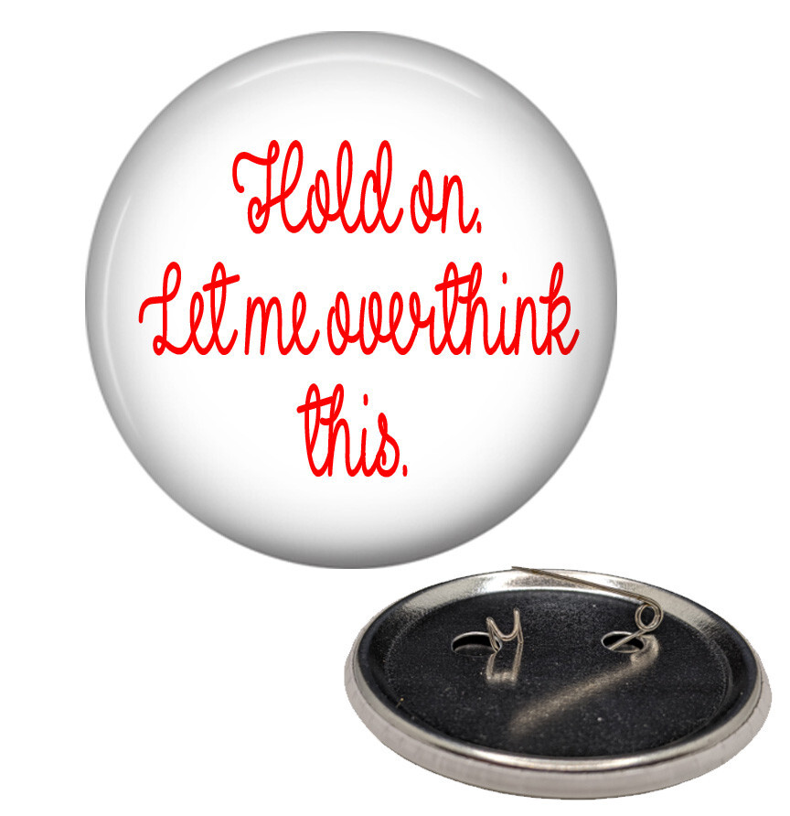 Let Me Overthink This Large 2 1/4″ Pinback Button Pin Humorous Saying Pin