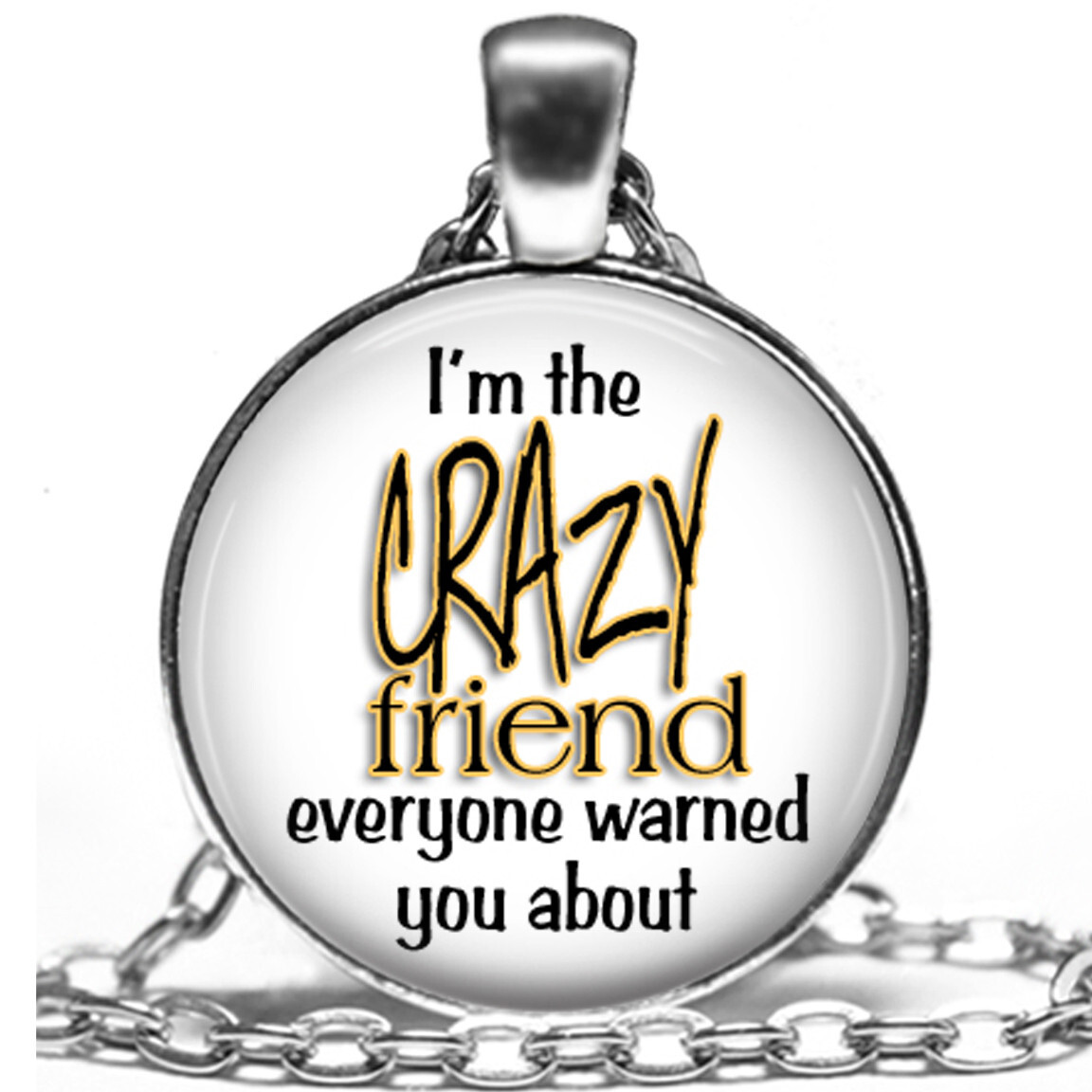 I’m The Crazy Friend Humorous Gift Necklace 24″ Oval Link Handcrafted Gifts