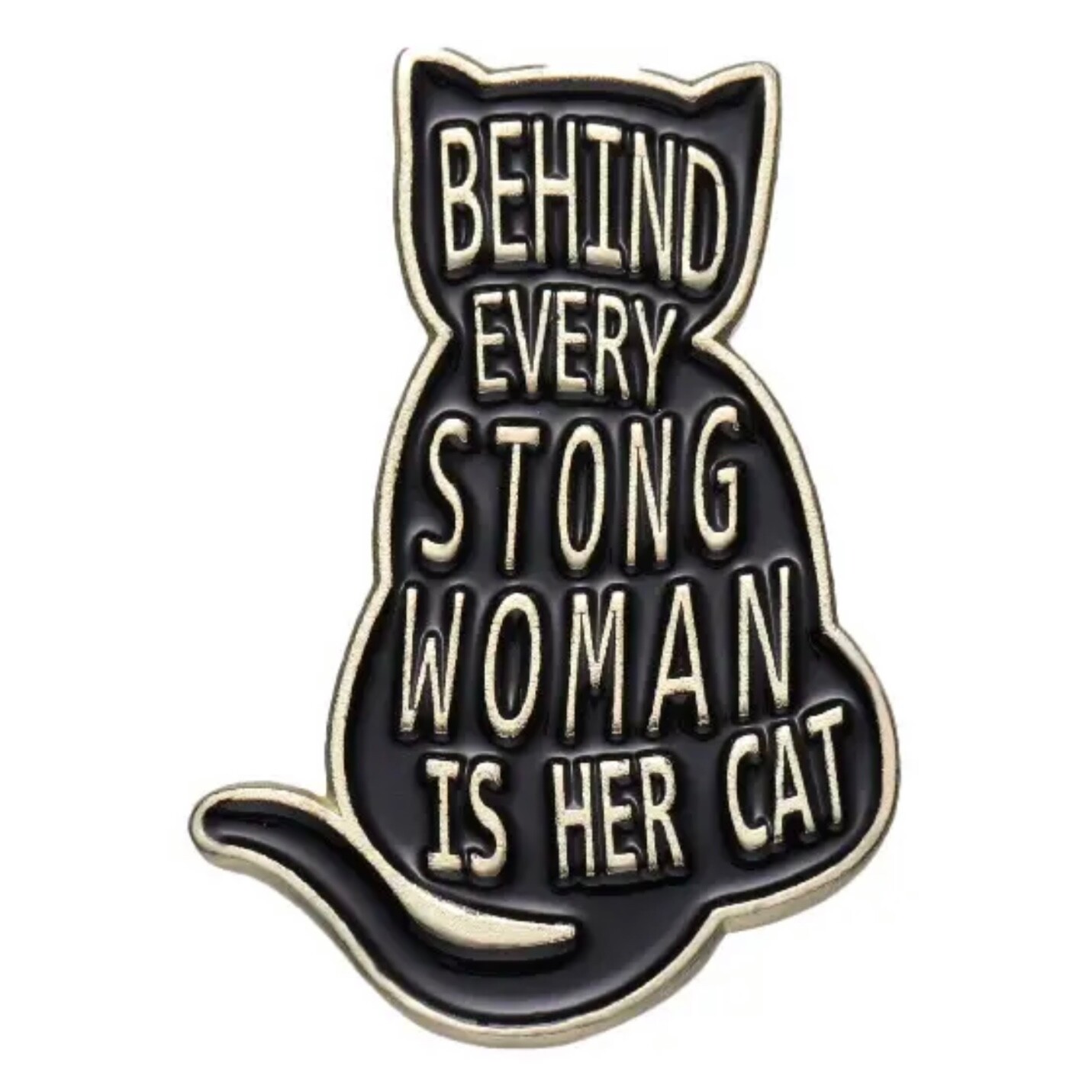 ‘ Behind Every Strong Woman Is Her Cat’ Happy Statement. Enamel, zinc alloy pin.